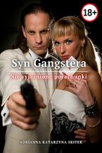 Okładka - Syn Gangstera. Niewyjaśnione porachunki - Adrianna Katarzyna Kacińska-Skitek