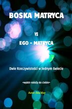 Okadka ksiki Boska Matryca vs Ego Matryca. Dwie rzeczywistoci w jednym wiecie