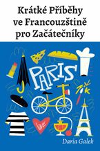 Okładka - Krátké Příběhy ve Francouzštině pro Začátečníky - Daria Galek