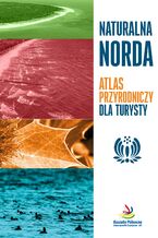 Okładka - Naturalna Norda. Atlas dla turysty - Piotr Kowalewski, Jarosłąw K. Nowakowski