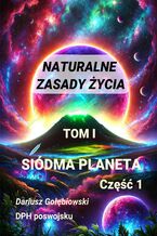 Okładka - Naturalne Zasady Życia Tom I SIÓDMA PLANETA Część 1 - Dariusz Gołębiowski