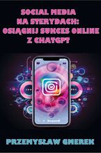 Okadka ksiki Social media na sterydach:  Osignij sukces online  z ChatGPT