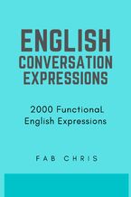 Okładka - English Conversation  Expressions : 2000 Functional  English Expressions - FAB CHRIS