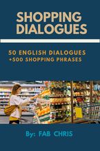 Okładka - SHOPPING DIALOGUES : 50 English Dialogues+ 500 Shopping Phrases - FAB CHRIS