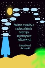 Okładka - Zadania z wiedzy o społeczeństwie dotyczące imperatywów kulturowych - Patryk Daniel Garkowski