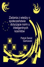 Okładka - Zadania z wiedzy o społeczeństwie dotyczące norm u inteligentnych kosmitów - Patryk Daniel Garkowski