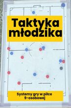 Okładka - Taktyka młodzika. Systemy gry w piłce 9-osobowej - Trening Dzieci 2.0.