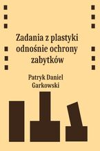 Okładka - Zadania z plastyki odnośnie ochrony zabytków - Patryk Daniel Garkowski