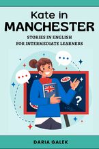 Okładka - Kate in Manchester: Stories in English for Intermediate Learners - Daria Galek