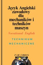 Okładka - Język Angielski Zawodowy dla Mechaników i Techników maszyn: Vocational English -TECHNIKUM MECHANICZNE - FAB CHRIS