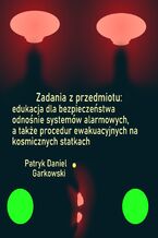 Zadania z przedmiotu: edukacja dla bezpieczeństwa odnośnie systemów alarmowych, a także procedur ewakuacyjnych na kosmicznych statkach