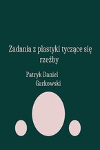 Okładka - Zadania z plastyki tyczące się rzeźby - Patryk Daniel Garkowski