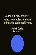 Okładka - Zadania z przedmiotu: wiedza o społeczeństwie odnośnie kosmopolityzmu - Patryk Daniel Garkowski