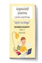 Okładka - Wypowiedź pisemna z języka angielskiego. Wpis na blogu. Część: 2. Egzamin 8-klasisty. Lata: 2024/2025 - Katarzyna Rak