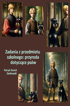 Okładka - Zadania z przedmiotu szkolnego: przyroda dotyczące psów - Patryk Daniel Garkowski