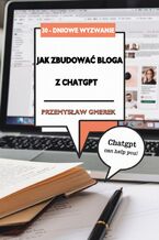 30-dniowe wyzwanie: jak zbudować bloga z pomocą ChatGPT