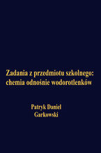 Okładka - Zadania z przedmiotu szkolnego: chemia odnośnie wodorotlenków - Patryk Daniel Garkowski