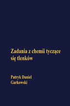 Okładka - Zadania z chemii tyczące się tlenków - Patryk Daniel Garkowski