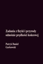 Okładka - Zadania z fizyki i przyrody odnośnie prędkości końcowej - Patryk Daniel Garkowski