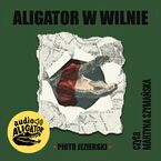 Okładka - Aligator w Wilnie - Piotr Jezierski