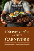 Okładka - 100 Pomysłów Na Dietę Carnivore - Dietetyk Kliniczny Piotr Wieczorek