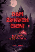 Okładka - Dom Żywych Cieni - Silas Croweł