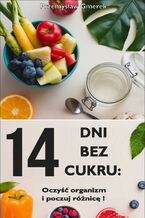 Okładka - 14 dni bez cukru:  oczyść organizm  i poczuj różnicę! - Przemysław Gmerek