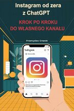 Instagram od zera  z ChatGPT:  Krok po kroku  do własnego kanału