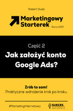 Okładka - Marketingowy Starterek. Edycja 2025. Część 2. Jak założyć konto Google Ads? - Robert Duda