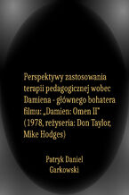 Perspektywy zastosowania terapii pedagogicznej wobec Damiena - głównego bohatera filmu: "Damien: Omen II" (1978, reżyseria: Don Taylor, Mike Hodges)