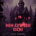 Okładka - Dom Żywych Cieni - Siles Crowel