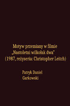 Okładka - Motyw przemiany w filmie "Nastoletni wilkołak dwa" (1987, reżyseria: Christopher Leitch) - Patryk Daniel Garkowski