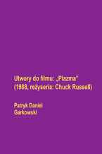 Okładka - Utwory do filmu: "Plazma" (1988, reżyseria: Chuck Russell) - Patryk Daniel Garkowski