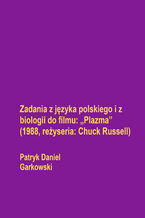 Okładka - Zadania z języka polskiego i z biologii do filmu: "Plazma" (1988, reżyseria: Chuck Russell) - Patryk Daniel Garkowski