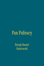 Okładka - Pan Pafnucy - Patryk Daniel Garkowski