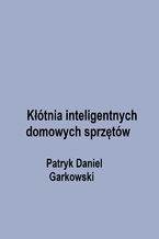 Okładka - Kłótnia inteligentnych domowych sprzętów - Patryk Daniel Garkowski