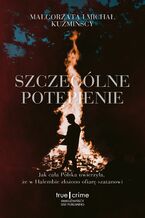 Okładka - Szczególne potępienie. Jak cała Polska uwierzyła, że w Halembie złożono ofiarę szatanowi - Małgorzata Kuźmińska, Michał Kuźmiński