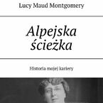 Okładka - Alpejska ścieżka - Lucy Maud Montgomery