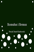 Okładka - Romulus i Remus - Patryk Daniel Garkowski