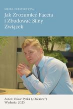 Okładka - Jak zrozumieć faceta i zbudować silny związek? Męska perspektywa, której brakowało - Oskar Pytka (&#8222;Oscanre&#8221;)