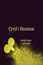 Okładka - Cyryl i Dionizos - Patryk Daniel Garkowski