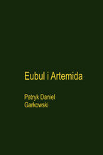 Okładka - Eubul i Artemida - Patryk Daniel Garkowski