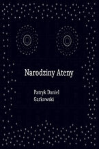 Okładka - Narodziny Ateny - Patryk Daniel Garkowski