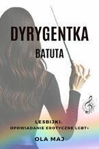 Okładka - Dyrygentka. Batuta. Lesbijki. Opowiadanie erotyczne LGBT+ - Ola Maj