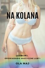 Na kolana. Lesbijki. Opowiadanie erotyczne LGBT+