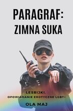 Okładka - Paragraf: Zimna suka. Lesbijki. Opowiadanie erotyczne LGBT+ - Ola Maj