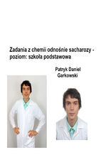 Okładka - Zadania z chemii odnośnie sacharozy - poziom: szkoła podstawowa - Patryk Daniel Garkowski