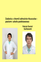 Zadania z chemii odnośnie tłuszczów - poziom: szkoła podstawowa
