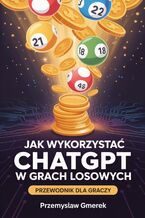 Okładka - Jak wykorzystać ChatGPT w grach losowych: Przewodnik dla graczy - Przemysław Gmerek