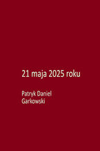 Okładka - 21 maja 2025 roku - Patryk Daniel Garkowski